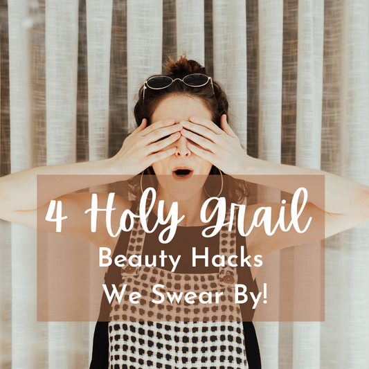 4 Holy Grail Beauty Hacks We Love!