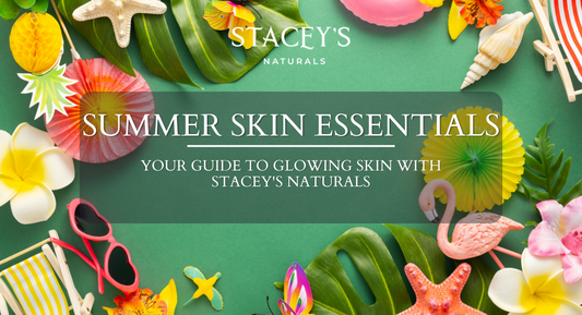 Summer Skin Essentials: Your Guide to Glowing Skin with Stacey's Naturals