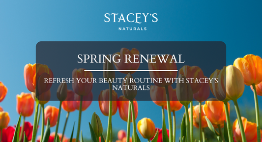 Spring Renewal: Refresh Your Beauty Routine with Stacey’s Naturals