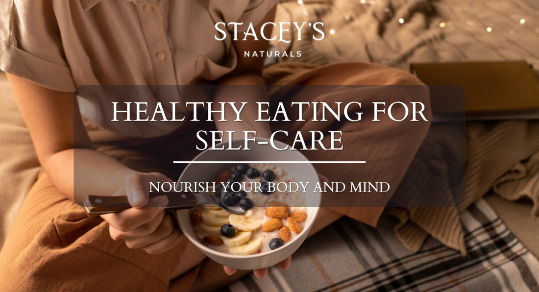 Healthy Eating for Self-Care: Nourish Your Body and Mind