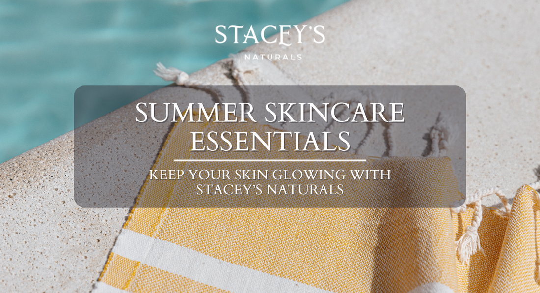 Summer Skincare Essentials: Keep Your Skin Glowing with Stacey’s Naturals