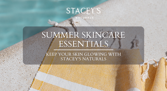 Summer Skincare Essentials: Keep Your Skin Glowing with Stacey’s Naturals