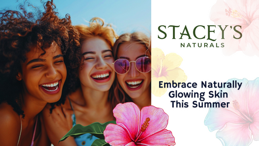 Embrace Naturally Glowing Skin This Summer with Stacey's Naturals