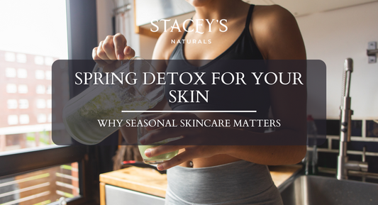 Spring Detox for Your Skin: Why Seasonal Skincare Matters
