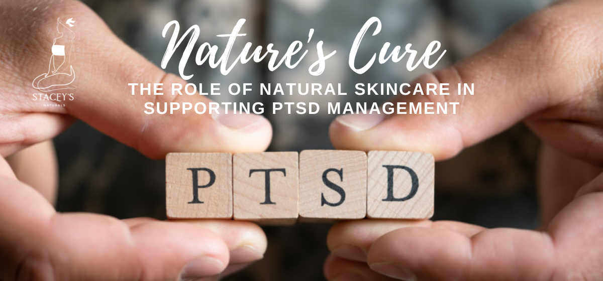 Nature's Cure: The Role of Natural Skincare in Supporting PTSD Management