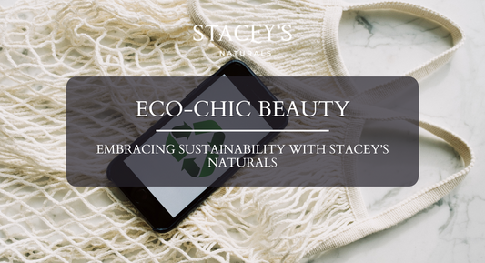 Eco-Chic Beauty: Embracing Sustainability with Stacey’s Naturals