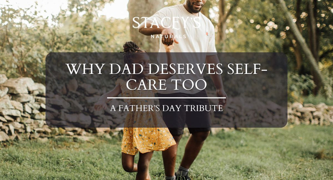 Why Dad Deserves Self-Care Too: A Father’s Day Tribute