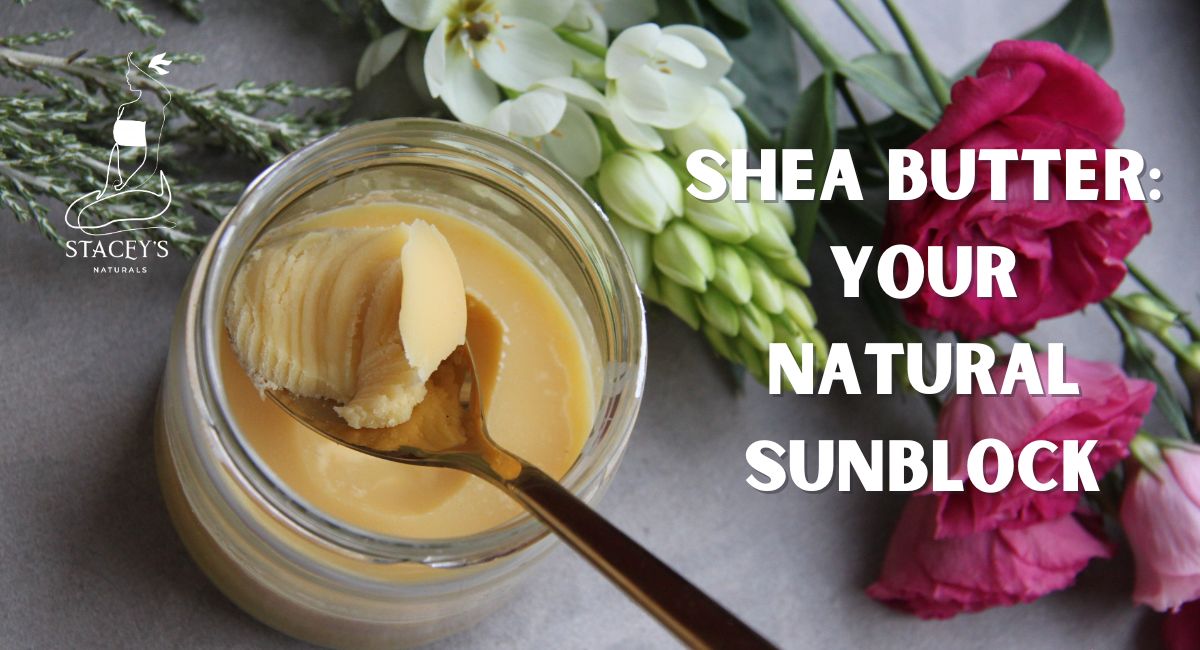 Embrace the Summer Glow with Shea Butter: Your Natural Sunblock and More!